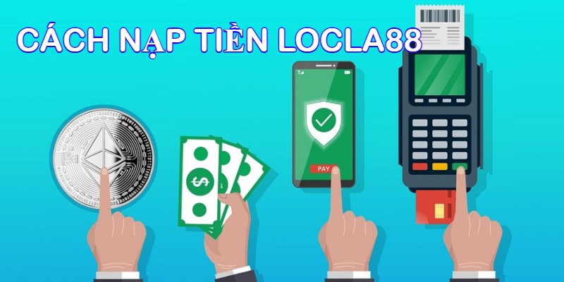Giới Thiệu Locla88 Chi Tiết Nhất Cho Người Chơi 7 Hướng dẫn từng bước cách nạp tiền