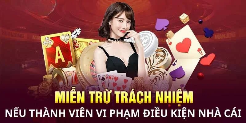 Miễn Trừ Trách Nhiệm Locla88 - Điều Khoản Cho Hội Viên 7 Miễn trừ trách nhiệm khi thành viên vi phạm điều kiện